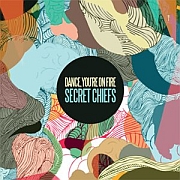 Review: Dance, You‘re On Fire - Secret Chiefs